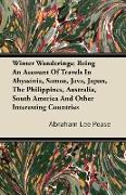 Winter Wanderings, Being An Account Of Travels In Abyssinia, Samoa, Java, Japan, The Philippines, Australia, South America And Other Interesting Count