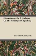 Ciceronianus, Or, a Dialogue on the Best Style of Speaking