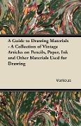A Guide to Drawing Materials - A Collection of Vintage Articles on Pencils, Paper, Ink and Other Materials Used for Drawing