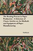 The Beating Process in Paper Production - A Selection of Classic Articles on the Methods and Equipment of Paper Manufacturing