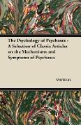 The Psychology of Psychoses - A Selection of Classic Articles on the Mechanisms and Symptoms of Psychoses