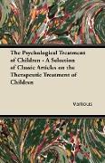 The Psychological Treatment of Children - A Selection of Classic Articles on the Therapeutic Treatment of Children
