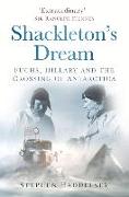 Shackleton's Dream: Fuchs, Hillary and the Crossing of Antarctica