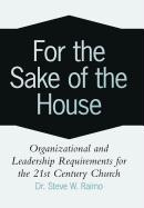 For the Sake of the House: Organizational and Leadership Requirements for the 21st Century Church