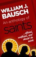 An Anthology of Saints: Official, Unofficial, and Should-Be Saints