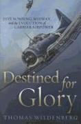 Destined for Glory: Dive Bombing, Midway, and the Evolution of Carrier Airpower