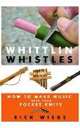 Whittlin' Whistles: How to Make Music with Your Pocket Knife