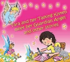 Tara and Her Talking Kitten Meet Her Guardian Angel: And Other Stories