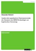 Analyse der quantitativen Nutzenpotenziale des Einsatzes der RFID-Technologie zur logistischen Steuerung