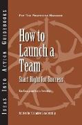 How to Launch a Team: Start Right for Success