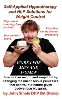 Self Applied Hypnotherapy and NLP Solutions for Weight Control
