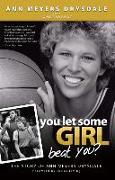 You Let Some Girl Beat You?: The Story of Ann Meyers Drysdale