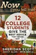 Now You Tell Me!: 12 College Students Give the Best Advice They Never Got