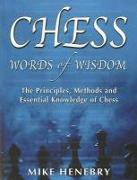 Chess Words of Wisdom: The Principles, Methods and Essential Knowledge of Chess