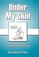 Under My Skin: A Dermatologist Looks at His Profession and His Patients