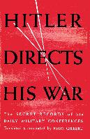 Hitler Directs His War the Secret Records of His Daily Military Conferences