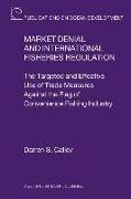 Market Denial and International Fisheries Regulation: The Targeted and Effective Use of Trade Measures Against the Flag of Convenience Fishing Industr