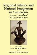 Regional Balance and National Integration in Cameroon. Lessons Learned and the Uncertain Future