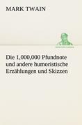 Die 1,000,000 Pfundnote und andere humoristische Erzählungen und Skizzen