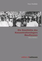 Die Geschichte des Konzentrationslagers Mauthausen
