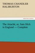 The Attaché, or, Sam Slick in England ¿ Complete