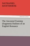 The Ancestral Footstep (fragment) Outlines of an English Romance