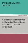 A Residence in France With an Excursion Up the Rhine, and a Second Visit to Switzerland