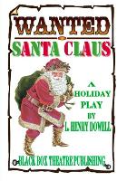 Wanted: Santa Claus: A Holiday Play