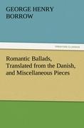 Romantic Ballads, Translated from the Danish, and Miscellaneous Pieces