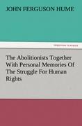 The Abolitionists Together With Personal Memories Of The Struggle For Human Rights