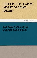 The Happy Days of the Empress Marie Louise