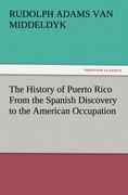 The History of Puerto Rico From the Spanish Discovery to the American Occupation