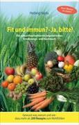Fit und immun? - Ja, bitte! : ein zukunftsorientiertes vegetarisches Ernährungs- und Kochbuch