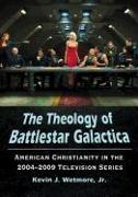 The The Theology of Battlestar Galactica