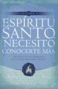 Espiritu Santo, Necesito Conocerte Mas Vol 2: Dios Te Ha Provisto un Ayudador Para Que Vivas de una Manera Que Lo Refleje A El