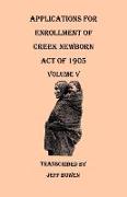 Applications for Enrollment of Creek Newborn, Act of 1905. Volume V