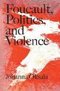 Foucault, Politics, and Violence