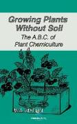 Growing Plants Without Soil, the A.B.C. of Plant Chemiculture