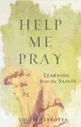 Help Me Pray: Learning from the Saints