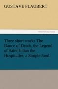 Three short works The Dance of Death, the Legend of Saint Julian the Hospitaller, a Simple Soul