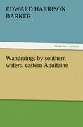 Wanderings by southern waters, eastern Aquitaine