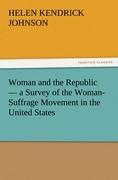 Woman and the Republic ¿ a Survey of the Woman-Suffrage Movement in the United States