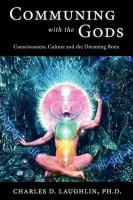 Communing with the Gods: Consciousness, Culture and the Dreaming Brain