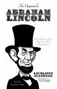 The Unquotable Abraham Lincoln: The President's Quotes They Don't Want You to Know!