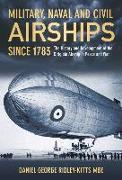 Military Naval & Civil Airships: The History and Development of the Dirigible Airship in Peace and War