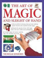Art of Magic and Sleight of Hand: How to Perform Amazing Close-Up Tricks, Baffling Optical Illustions and Incredible Mental Magic