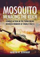 Mosquito: Menacing the Reich: Combat Action in the Twin-Engine Wooden Wonder of World War II