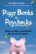Piggy Banks to Paychecks: Helping Kids Understand the Value of a Dollar