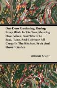 Out-Door Gardening, During Every Week in the Year, Showing How, When, and Where to Sow, Plant, and Cultivate All Crops in the Kitchen, Fruit and Flowe