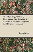 The Physiology of Gout, Rheumatism and Arthritis as a Guide to Accurate Diagnosis and Efficient Treatment